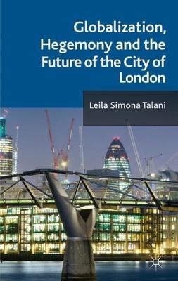 Globalization, Hegemony and the Future of the City of London - L. Talani - cover