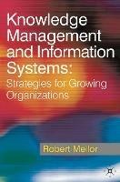 Knowledge Management and Information Systems: Strategies for Growing Organizations - Robert Mellor - cover