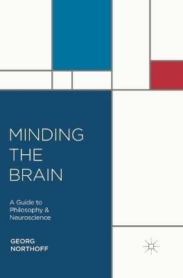 Minding the Brain: A Guide to Philosophy and Neuroscience - Georg Northoff - cover