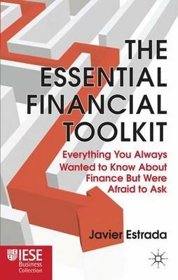 The Essential Financial Toolkit: Everything You Always Wanted to Know About Finance But Were Afraid to Ask - J. Estrada - cover