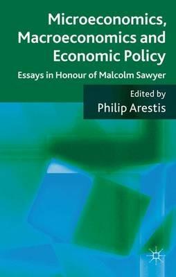 Microeconomics, Macroeconomics and Economic Policy: Essays in Honour of Malcolm Sawyer - P. Arestis - cover
