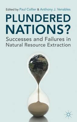 Plundered Nations?: Successes and Failures in Natural Resource Extraction - cover