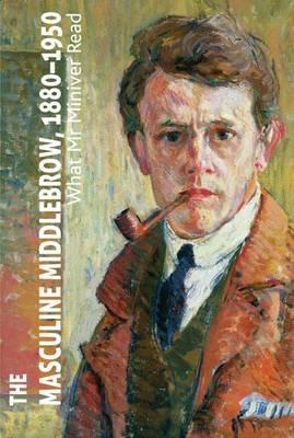 The Masculine Middlebrow, 1880-1950: What Mr. Miniver Read - cover