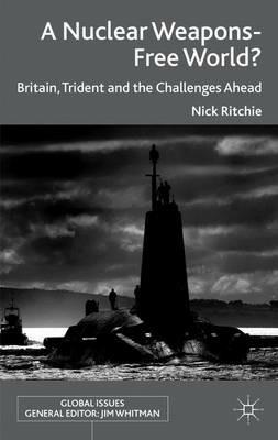A Nuclear Weapons-Free World?: Britain, Trident and the Challenges Ahead - Nick Ritchie - cover