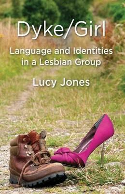 Dyke/Girl: Language and Identities in a Lesbian Group - L. Jones - cover