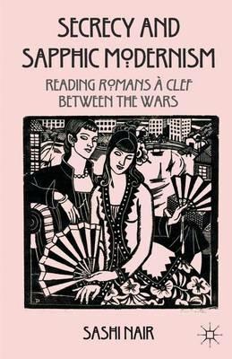 Secrecy and Sapphic Modernism: Reading Romans à Clef Between the Wars - S. Nair - cover