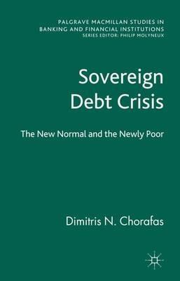Sovereign Debt Crisis: The New Normal and the Newly Poor - D. Chorafas - cover