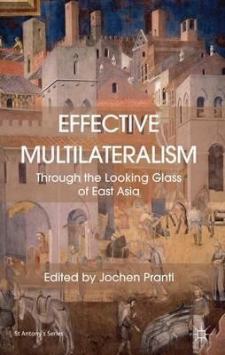 Effective Multilateralism: Through the Looking Glass of East Asia - Jochen Prantl - cover