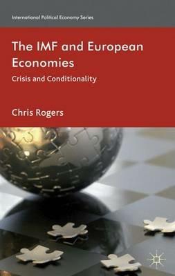 The IMF and European Economies: Crisis and Conditionality - Chris Rogers - cover