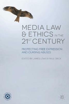 Media Law and Ethics in the 21st Century: Protecting Free Expression and Curbing Abuses - cover