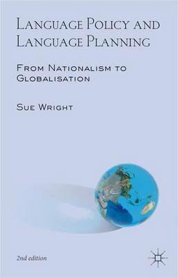Language Policy and Language Planning: From Nationalism to Globalisation - Sue Wright - cover