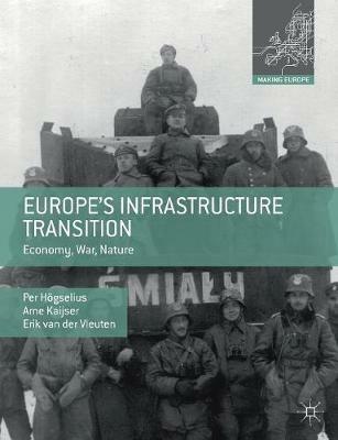 Europe’s Infrastructure Transition: Economy, War, Nature - Per Högselius,Arne Kaijser,Erik van der Vleuten - cover