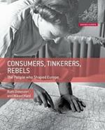Consumers, Tinkerers, Rebels: The People Who Shaped Europe