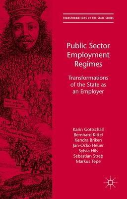 Public Sector Employment Regimes: Transformations of the State as an Employer - Karin Gottschall,Bernhard Kittel,Kendra Briken - cover