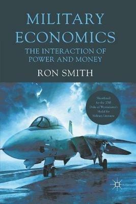 Military Economics: The Interaction of Power and Money - Ron Smith - cover