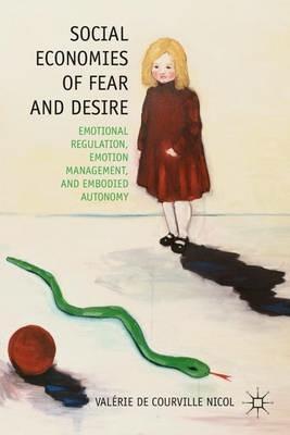 Social Economies of Fear and Desire: Emotional Regulation, Emotion Management, and Embodied Autonomy - V. Nicol - cover