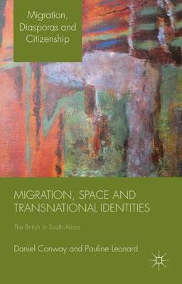 Migration, Space and Transnational Identities: The British in South Africa - D. Conway,P. Leonard - cover