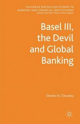 Basel III, the Devil and Global Banking - D. Chorafas - cover
