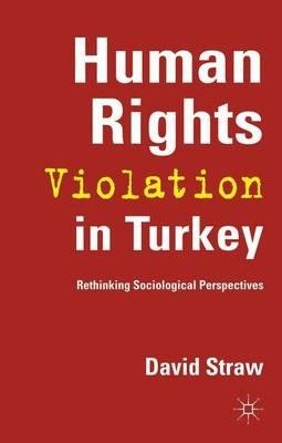 Human Rights Violation in Turkey: Rethinking Sociological Perspectives - D. Straw - cover