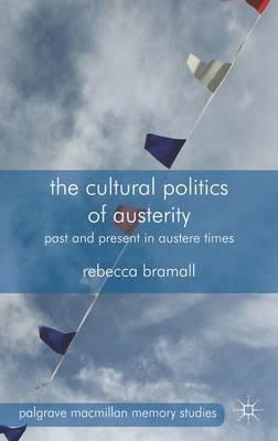 The Cultural Politics of Austerity: Past and Present in Austere Times - R. Bramall - cover