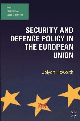 Security and Defence Policy in the European Union - Jolyon Howorth - cover