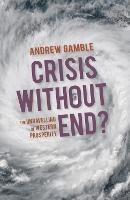 Crisis Without End?: The Unravelling of Western Prosperity - Andrew Gamble - cover