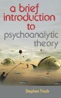 A Brief Introduction to Psychoanalytic Theory - Stephen Frosh - cover