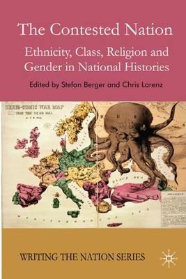 The Contested Nation: Ethnicity, Class, Religion and Gender in National Histories - cover
