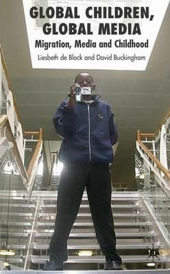 Global Children, Global Media: Migration, Media and Childhood - D. Buckingham - cover