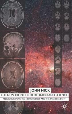 The New Frontier of Religion and Science: Religious Experience, Neuroscience, and the Transcendent - J. Hick - cover
