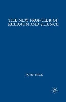 The New Frontier of Religion and Science: Religious Experience, Neuroscience, and the Transcendent - J. Hick - cover