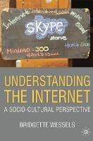 Understanding the Internet: A Socio-Cultural Perspective - Bridgette Wessels - cover
