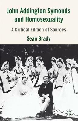 John Addington Symonds (1840-1893) and Homosexuality: A Critical Edition of Sources - S. Brady - cover