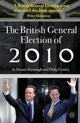 The British General Election of 2010 - Dennis Kavanagh,Philip Cowley - cover
