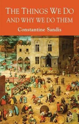 The Things We Do and Why We Do Them - C. Sandis - cover