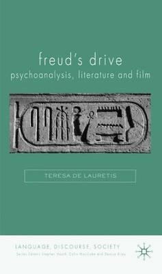 Freud's Drive: Psychoanalysis, Literature and Film: Psychoanalysis, Literature and Film - Teresa De Lauretis - cover