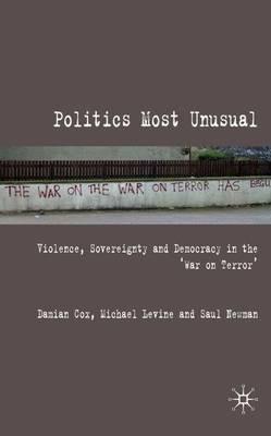 Politics Most Unusual: Violence, Sovereignty and Democracy in the `War on Terror' - Damian Cox,M. Levine,Saul Newman - cover