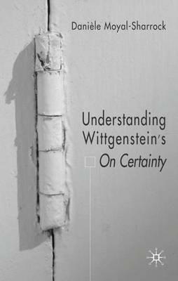 Understanding Wittgenstein's On Certainty - D. Moyal-Sharrock - cover