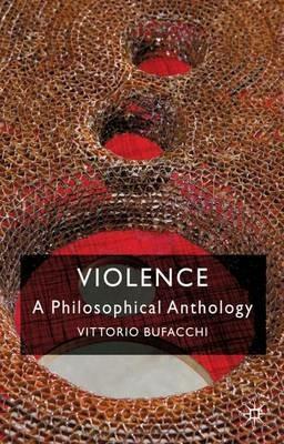 Violence: A Philosophical Anthology - Vittorio Bufacchi - cover