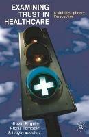 Examining Trust in Healthcare: A Multidisciplinary Perspective - David Pilgrim,Ivaylo Vassilev - cover