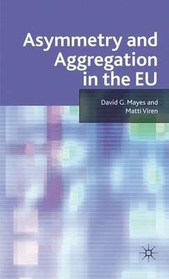 Asymmetry and Aggregation in the EU - D. Mayes,Matti Virén - cover