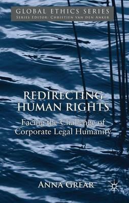 Redirecting Human Rights: Facing the Challenge of Corporate Legal Humanity - A. Grear - cover