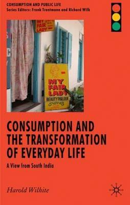 Consumption and the Transformation of Everyday Life: A View from South India - H. Wilhite - cover
