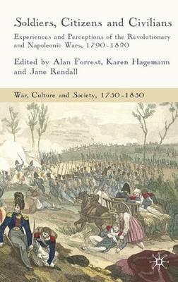 Soldiers, Citizens and Civilians: Experiences and Perceptions of the Revolutionary and Napoleonic Wars, 1790-1820 - cover