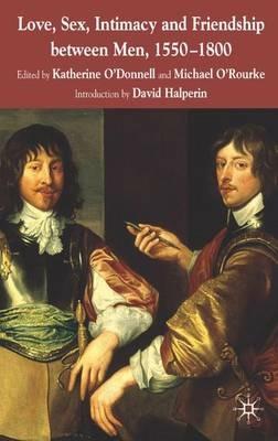 Love, Sex, Intimacy and Friendship Between Men, 1550-1800 - cover