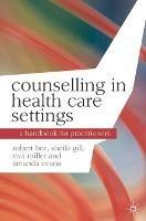 Counselling in Health Care Settings: A Handbook for Practitioners - Robert Bor,Riva Miller,Sheila Gill - cover