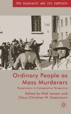 Ordinary People as Mass Murderers: Perpetrators in Comparative Perspectives - cover