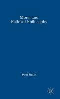 Moral and Political Philosophy: Key Issues, Concepts and Theories - Paul Smith - cover