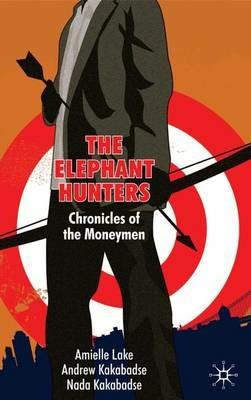 The Elephant Hunters: Chronicles of the Moneymen - A. Lake,A. Kakabadse - cover
