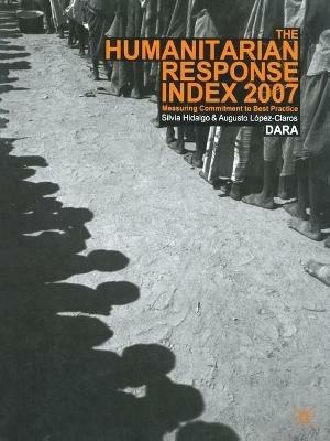Humanitarian Response Index 2007: Measuring Commitment to Best Practice - A. López-Claros,S. Hidalgo - cover
